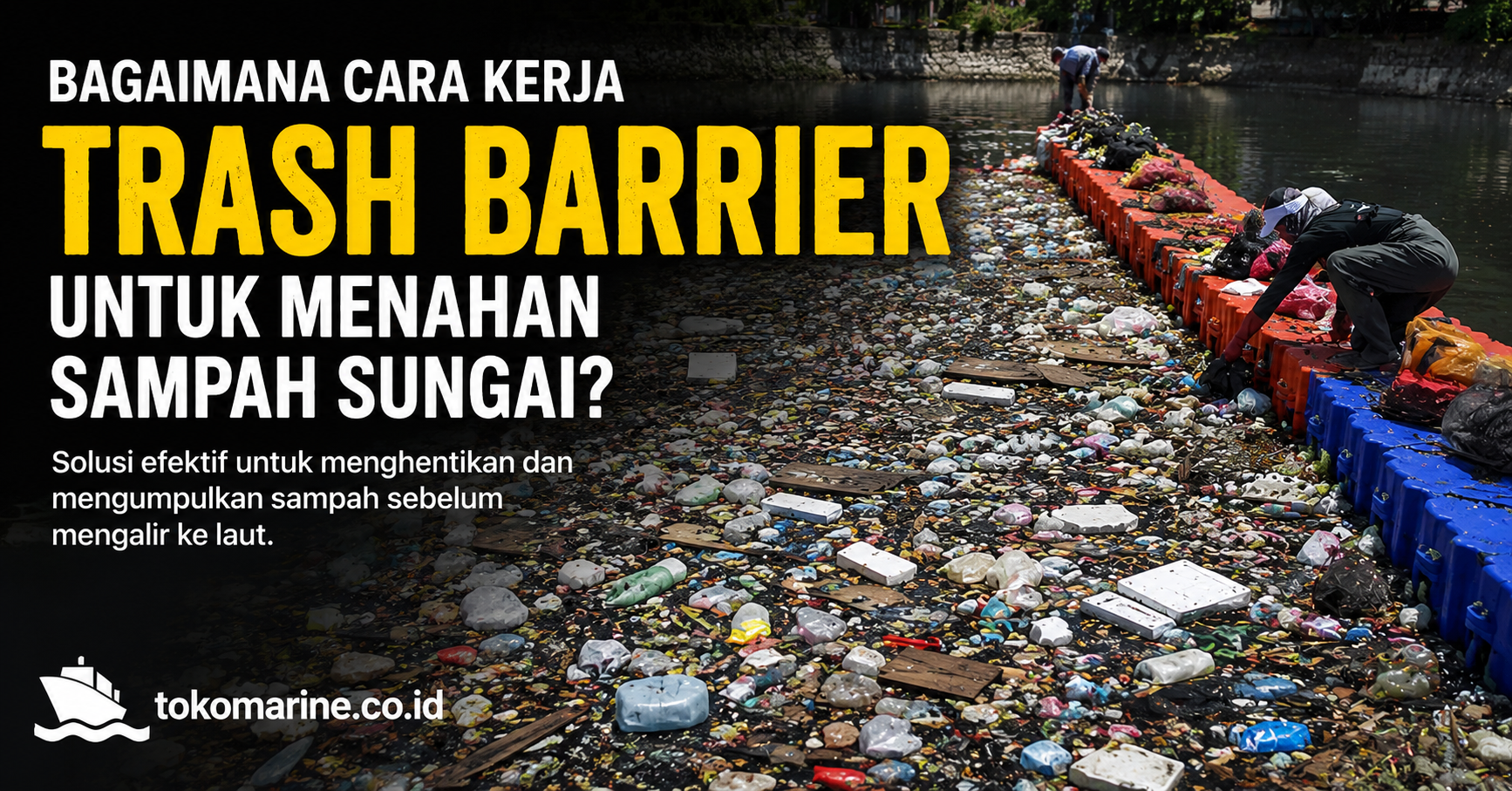 Pembersihan sampah di sungai dengan Penyekat Sampah Apung